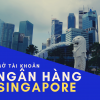 Cách mở tài khoản ngân hàng ở Singapore cho người Việt Nam