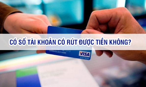 Có số tài khoản có rút tiền được không? 